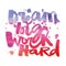 `Dream big work hard`Concept hand lettering motivation poster.