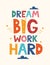 Dream big work hard. Hand drawn motivation lettering phrase for poster, logo, greeting card, banner. Cute cartoon print. Motivaton