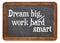 Dream big, work smart