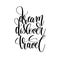 Dream discover travel black and white hand written lettering
