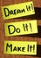 Dream it, do it, make it!