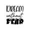 dream without fear black letter quote