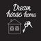 Dream house love Home. Black sign Vector illustration isolated on white background.