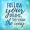 Dream inspirational quote follow your dream.