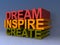 Dream, inspire, create