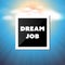 Dream Job - Inspirational Quote, Slogan, Saying - Success and Achievement Concept Illustration with Label and Natural Background