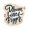 Dream little bigger. Hand drawn vector lettering. Motivation phrase.