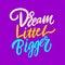 Dream little bigger. Hand drawn vector lettering. Motivation phrase.