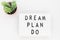 Dream, plan, do motivational words