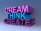 Dream think create