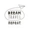 Dream. Travel. Repeat. Vector lettering with paper plane. Hand drawn Lettering. Crown drawing. typography poster design