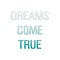 Dreams come true, concept. quote. Hand drawn letters. Motto