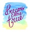 Dreams come true. hand lettering positive quote, calligraphy vector illustration. abstract blue