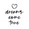 Dreams come true - daily mantra for happy life.