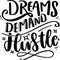 Dreams Demand Hustle