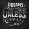 Dreams don`t work unless you do quote