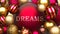 Dreams and Xmas, pictured as red and golden, luxury Christmas ornament balls with word Dreams to show the relation and