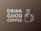 Drink good coffee. Decorative banner