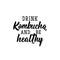 Drink Kombucha and be healthy. Vector illustration. Lettering. Ink illustration. Kombucha healthy fermented probiotic tea