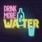 Drink more water neon typography. Fluorescent lettering with bottle and glass icons on dark brick wall background