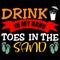 Drink In My Hand Toes In The Sand, family vacation Typography design