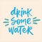 Drink some water - handwritten quote.