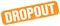 DROPOUT text on orange grungy stamp sign