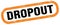 DROPOUT, text written on orange-black stamp sign