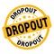 DROPOUT text written on yellow-black round stamp sign