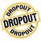 DROPOUT text on yellow-black round stamp sign