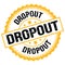 DROPOUT text on yellow-black round stamp sign
