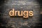 Drugs Concept Vintage Wooden Letterpress Type Word