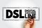 DSL Digital Subscriber Line - technology that are used to transmit digital data over telephone lines, acronym text concept stamp