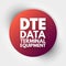 DTE - Data Terminal Equipment acronym, technology concept background