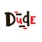 Dude - simple funny inspire motivational quote. Youth slang. Hand drawn lettering.