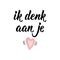 Dutch text: I am thinking about you. Romantic lettering.