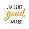 Dutch text: You are worth gold. Lettering. Banner. Calligraphy vector illustration