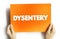 Dysentery - type of gastroenteritis that results in bloody diarrhea, text concept on card