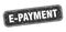 e-payment stamp. e-payment square grungy isolated sign.