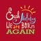 Each morning we are born again - inspire and motivational quote. Hand drawn beautiful lettering.