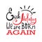 Each morning we are born again - inspire and motivational quote. Hand drawn beautiful lettering.