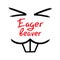 Eager beaver - handwritten funny motivational quote. American slang, urban dictionary, English phraseologism.