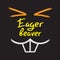 Eager beaver - handwritten funny motivational quote. American slang, urban dictionary, English phraseologism