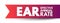 EAR Effective Annual Rate - rate of actually earned on an investment or paid on a loan as a result of compounding the interest