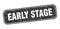 early stage stamp. early stage square grungy isolated sign.