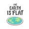 The Earth is flat. Lettering. Flat earth concept illustration. Ancient cosmology model and modern pseudoscientific