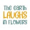 The earth laughs in flowers. Best awesome flowers quote. Modern calligraphy and hand lettering