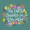 The Earth laughs in flowers quote. Handdrawn illustration. Positive quote made in vector.Motivational slogan