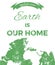 Earth is our home. Planet Illustration.