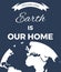 Earth is our home. Planet Illustration.